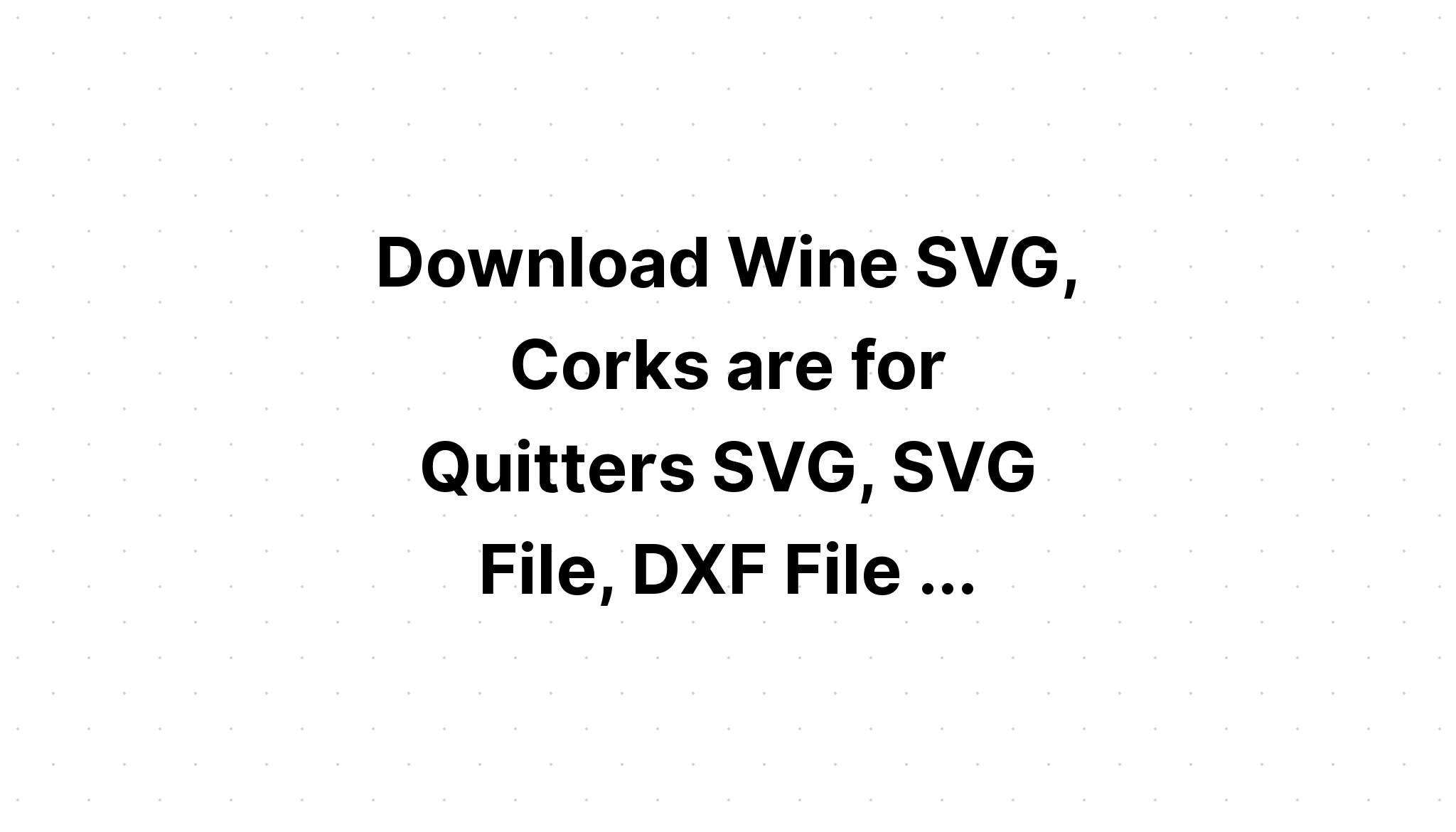 Download Corks Are For Quitters SvgSVG Files